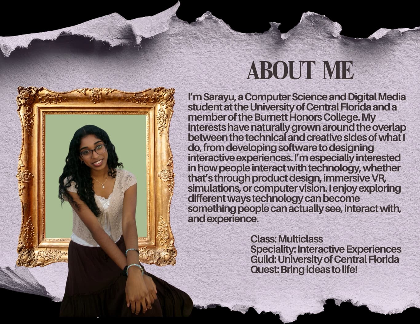 About Me: Sarayu Marri, Computer Science and Digital Media student at UCF Burnett Honors College, 2x BNY, Meynde, Knight Hacks org, XR researcher. Class Multiclass, Speciality Interactive Experiences, Guild University of Central Florida, Quest Bring ideas to life.